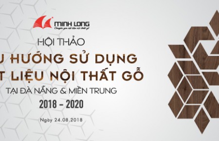 Hội thảo “Xu hướng sử dụng vật liệu nội thất gỗ tại Đà Nẵng và miền Trung 2018 – 2020”